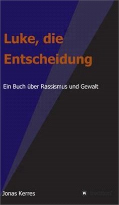 Luke, die Entscheidung: Ein Buch über Rassismus und Gewalt