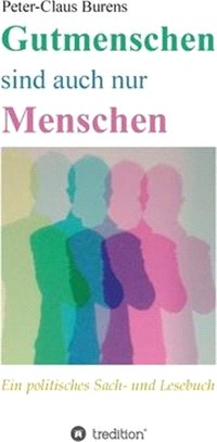 Gutmenschen sind auch nur Menschen: Von Spendern, Stiftern, Sponsoren und für den Gemeinnutzen Engagierte