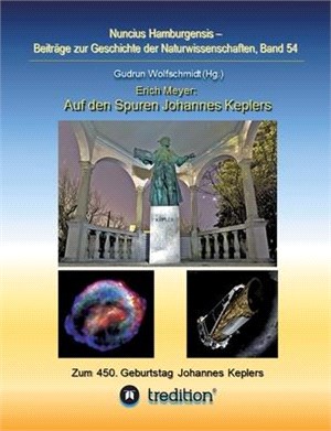 Auf den Spuren Johannes Keplers - Zu seinem 450. Geburtstag: Bearbeitet und herausgegeben von Gudrun Wolfschmidt. Nuncius Hamburgensis; Band 54