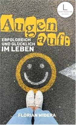 Augen auf: Erfolgreich und glücklich im Leben: Wie du in 3 Schritten deine Beziehung zum Erfolg änderst - und wirklich glücklich