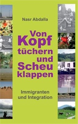 Von Kopftüchern und Scheuklappen: Immigranten und Integration