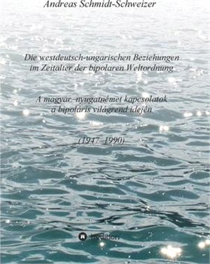 Die westdeutsch-ungarischen Beziehungen im Zeitalter der bipolaren Weltordnung (1947-1990) A magyar-nyugatnémet kapcsolatok a bipoláris világrend idej