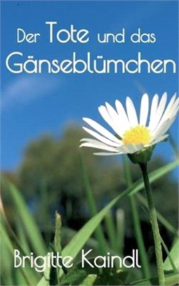 Der Tote und das Gänseblümchen