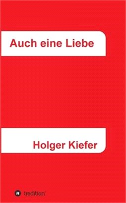 Auch eine Liebe: Wichtig allein wohl nur für uns