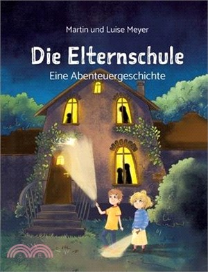 Die Elternschule: Eine Abenteuergeschichte