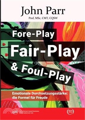 Fore-Play, Fair-Play und Foul-Play: Emotionale Durchsetzungsstärke: die Formel für Freude
