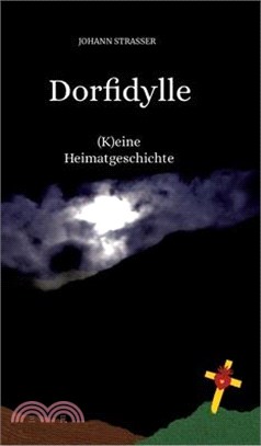 Dorfidylle: (K)eine Heimatgeschichte