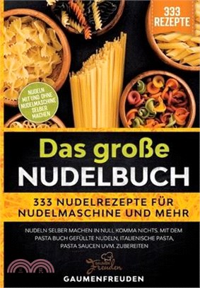 Das große Nudelbuch - 333 Nudelrezepte für Nudelmaschine und mehr: Nudeln selber machen in null Komma nichts. Mit dem Pasta Buch gefüllte Nudeln, ital