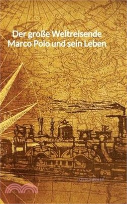 Der große Weltreisende Marco Polo und sein Leben