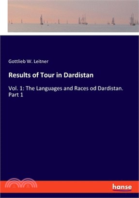 Results of Tour in Dardistan: Vol. 1: The Languages and Races od Dardistan. Part 1