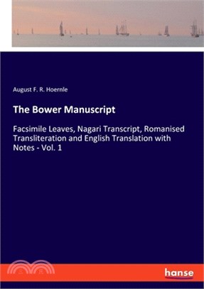 The Bower Manuscript: Facsimile Leaves, Nagari Transcript, Romanised Transliteration and English Translation with Notes - Vol. 1