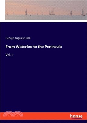 From Waterloo to the Peninsula: Vol. I