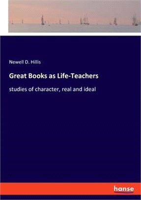 Great Books as Life-Teachers: studies of character, real and ideal