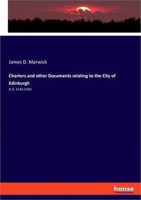 Charters and other Documents relating to the City of Edinburgh: A.D. 1143-1540