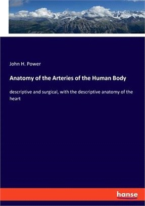 Anatomy of the Arteries of the Human Body: descriptive and surgical, with the descriptive anatomy of the heart