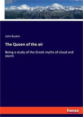 The Queen of the air: Being a study of the Greek myths of cloud and storm