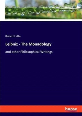 Leibniz - The Monadology: and other Philosophical Writings