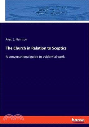 The Church in Relation to Sceptics: A conversational guide to evidential work