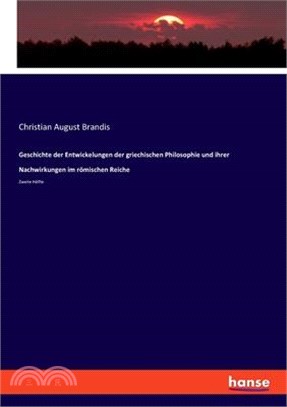 Geschichte der Entwickelungen der griechischen Philosophie und ihrer Nachwirkungen im römischen Reiche: Zweite Hälfte