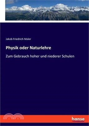 Physik oder Naturlehre: Zum Gebrauch hoher und niederer Schulen