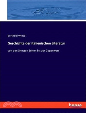 Geschichte der italienischen Literatur: von den ältesten Zeiten bis zur Gegenwart