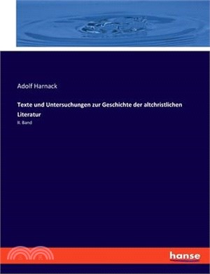 Texte und Untersuchungen zur Geschichte der altchristlichen Literatur: II. Band