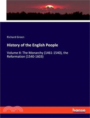 History of the English People: Volume II: The Monarchy (1461-1540), the Reformation (1540-1603)