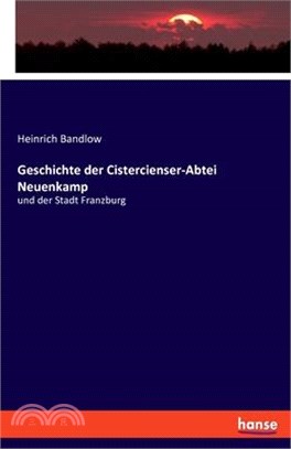 Geschichte der Cistercienser-Abtei Neuenkamp: und der Stadt Franzburg