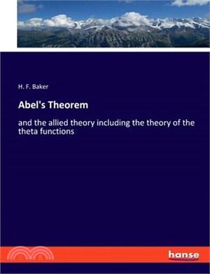 Abel's Theorem: and the allied theory including the theory of the theta functions