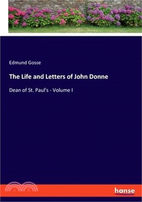 The Life and Letters of John Donne: Dean of St. Paul's - Volume I