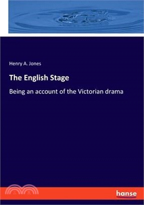 The English Stage: Being an account of the Victorian drama