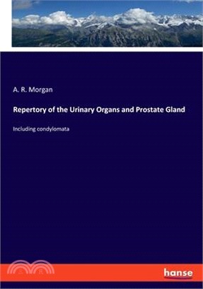 Repertory of the Urinary Organs and Prostate Gland: Including condylomata