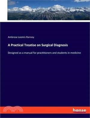 A Practical Treatise on Surgical Diagnosis: Designed as a manual for practitioners and students in medicine