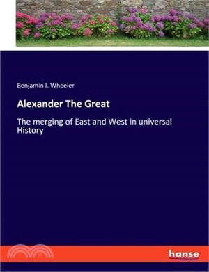 Alexander The Great: The merging of East and West in universal History