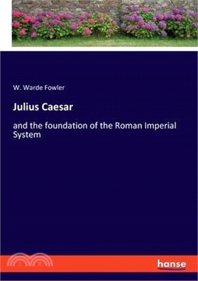 Julius Caesar: and the foundation of the Roman Imperial System