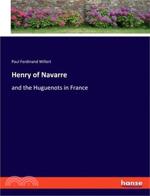 Henry of Navarre: and the Huguenots in France
