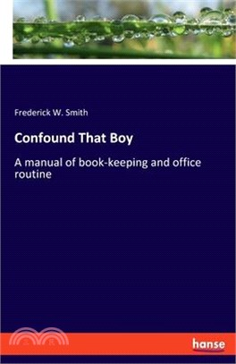 Confound That Boy: A manual of book-keeping and office routine