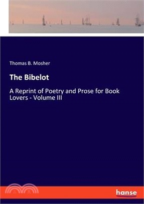The Bibelot: A Reprint of Poetry and Prose for Book Lovers - Volume III