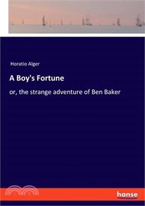 A Boy's Fortune: or, the strange adventure of Ben Baker