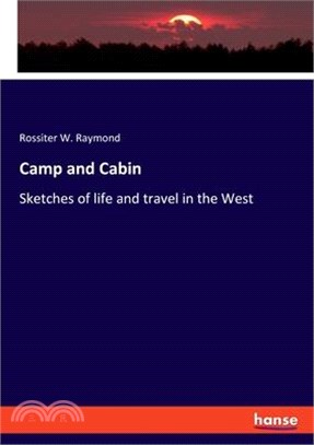 Camp and Cabin: Sketches of life and travel in the West