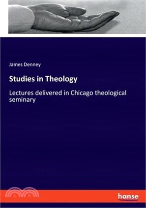 Studies in Theology: Lectures delivered in Chicago theological seminary