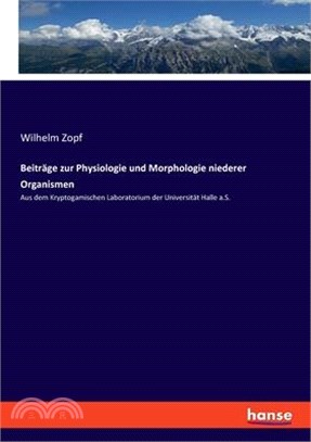 Beiträge zur Physiologie und Morphologie niederer Organismen: Aus dem Kryptogamischen Laboratorium der Universität Halle a.S.