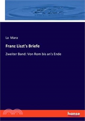 Franz Liszt's Briefe: Zweiter Band: Von Rom bis an's Ende