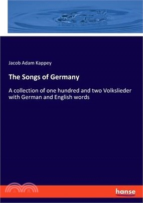 The Songs of Germany: A collection of one hundred and two Volkslieder with German and English words