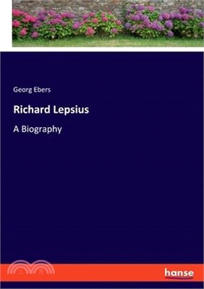 Richard Lepsius: A Biography