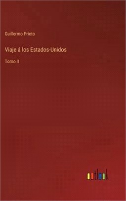 Viaje á los Estados-Unidos: Tomo II