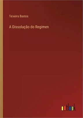 A Dissolução do Regimen