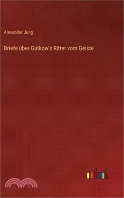 Briefe über Gutkow's Ritter vom Geiste