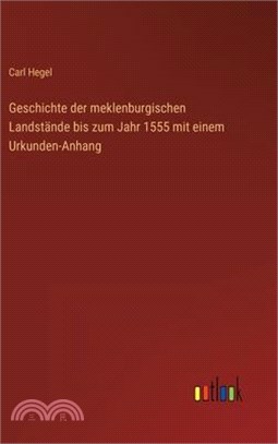 Geschichte der meklenburgischen Landstände bis zum Jahr 1555 mit einem Urkunden-Anhang