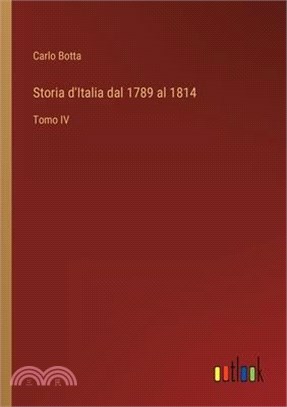 Storia d'Italia dal 1789 al 1814: Tomo IV